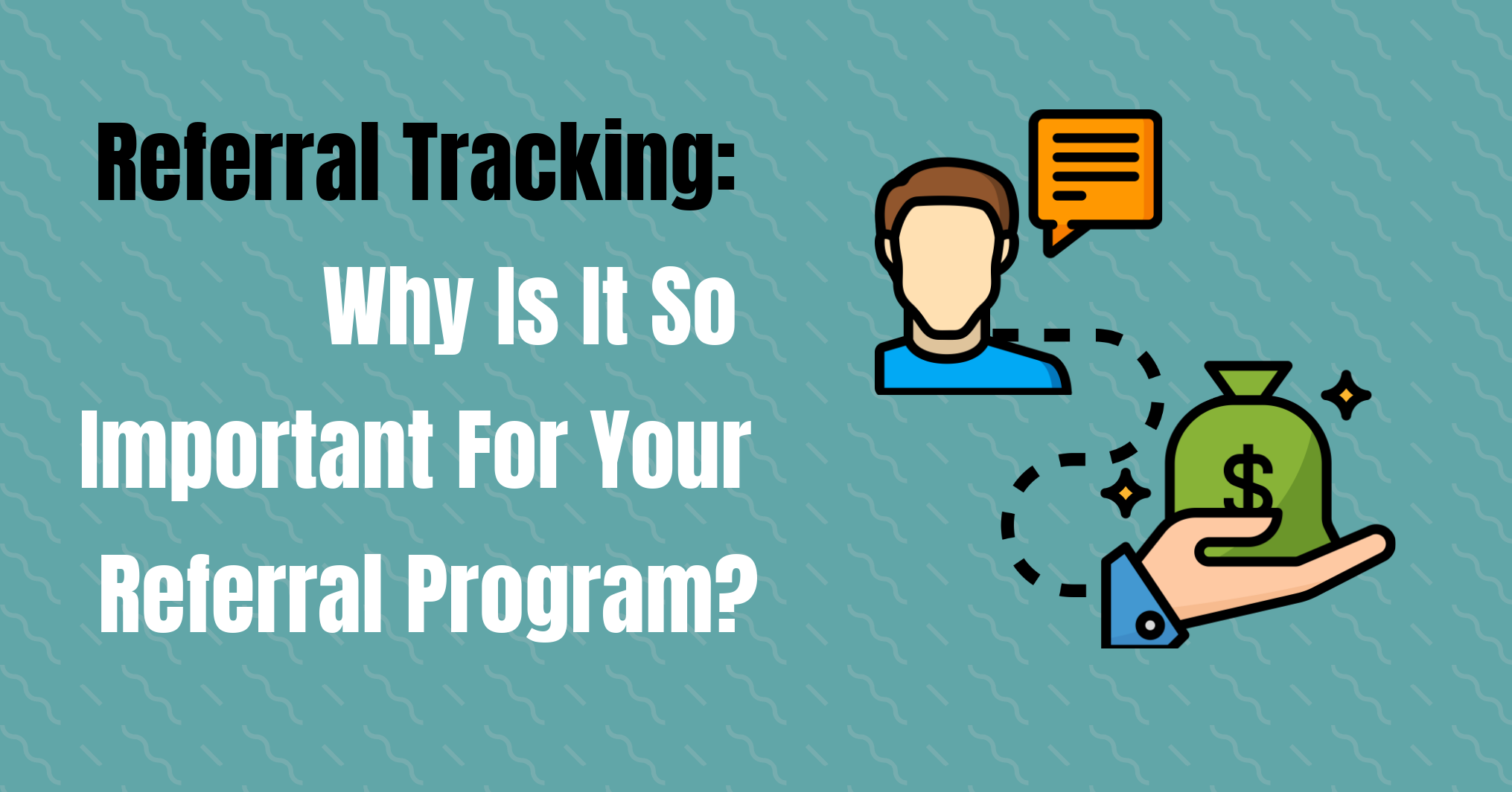 How To Track Referrals Why Is It So Important For Your Referral Program?